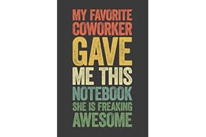 My Favorite Coworker Gave Me This Notebook She Is Freaking Awesome: 6 x 9 Blank Lined Notebook Journal Vintage - Funny Saying Sarcastic Work Gag Gift ... Coworkers, Employees, Team, Adults, Boss