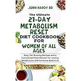 The Ultimate 21-Day Metabolism Reset Diet Cookbook for Women of All Ages: Easy, Fat-Burning Recipes and a Customized Meal Planner for Lasting Weight Loss and Hormone Balancing