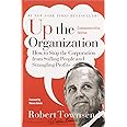 Up the Organization: How to Stop the Corporation from Stifling People and Strangling Profits