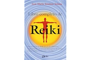 Libro completo de reiki: Todos los niveles de Reiki (1.º, 2.º, 3.º y Maestría), complementados con ejercicios de recarga bioenergéticos, técnicas taoístas, meditaciones y oraciones