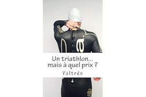 Un triathlon...mais à quel prix ? (French Edition)