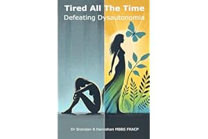 Tired all the time: Defeating Dysautonomia - a practical guide for patients and families to managing POTS and related conditi