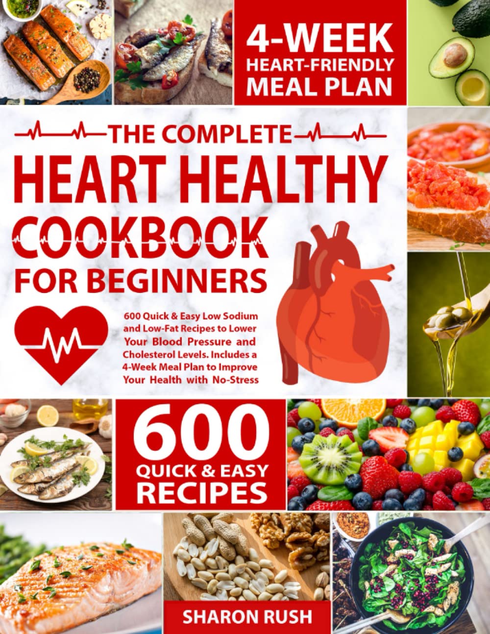The Heart Healthy Cookbook For Beginners 600 Quick Easy Low Sodium And Low Fat Recipes To Lower Your Blood Pressure And Cholesterol Levels 4 Week Meal Plan To Improve Your Health With