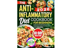 The Anti-Inflammatory Diet Cookbook for Beginners: Transform Your Health with Anti-Inflammatory Meals Designed to Improve Digestion, Elevate Energy, and Enhance Longevity | 30-Day Meal Plan