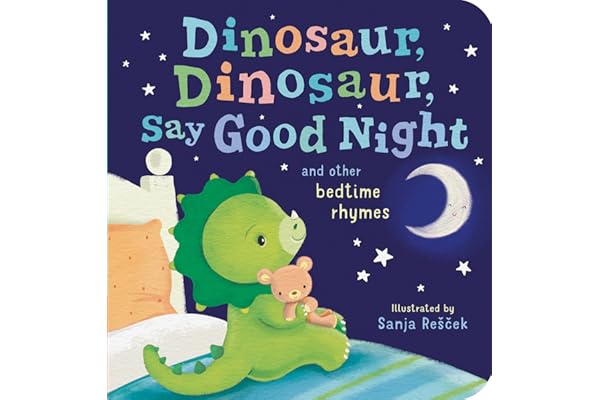 Dinosaur, Dinosaur, Say Good Night: and other bedtime rhymes