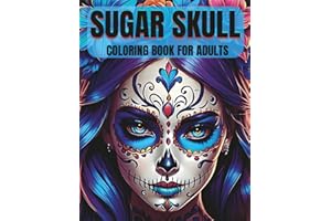 SUGAR SKULL: Coloring Book for Adults.Day of the Dead Female Skull Illustrations with Lovely Flowers, and Mexican-Inspired St