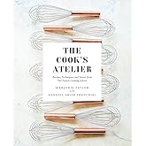 The Cook's Atelier: Recipes, Techniques, and Stories from Our French Cooking School