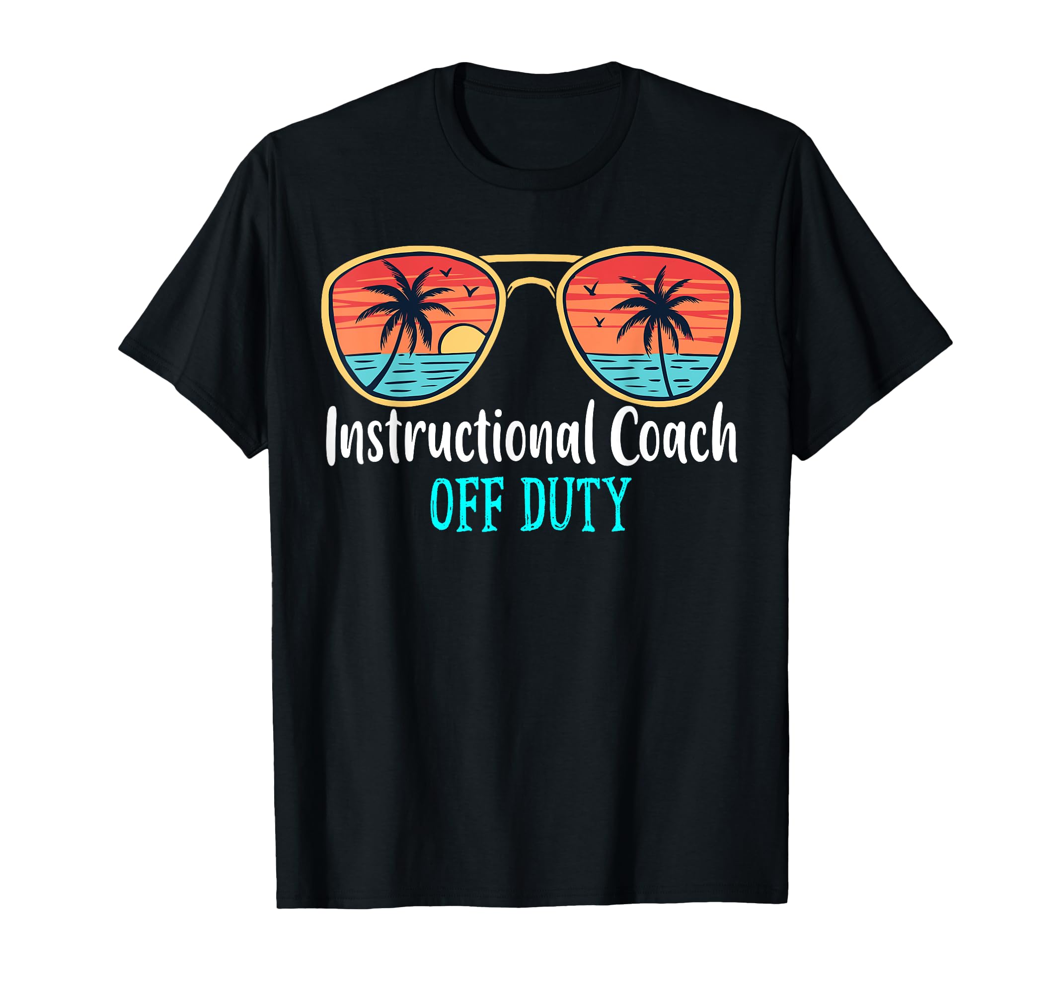 Instructional Coach Off Duty Happy Last Day Of School Summer T-Shirt