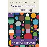 The Best American Science Fiction and Fantasy 2025: A Premier Showcase of Diverse Writers and Expansive Worlds in Sci-Fi and 