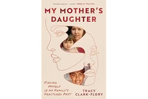 My Mother's Daughter: Finding Myself in My Family's Fractured Past