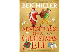 Adventures of a Christmas Elf: The perfect festive family gift from Chief Elf and million-copy selling Ben Miller (Christmas Elf Chronicles)