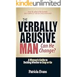 The Verbally Abusive Man - Can He Change?: A Woman's Guide to Deciding Whether to Stay or Go