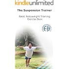 The Suspension Trainer Basic Bodyweight Training Exercise Book: 70 Basic Bodyweight exercises with use of Suspension Straps &amp; Olympic Gym Rings Ideal for Beginners (Series Book 1)
