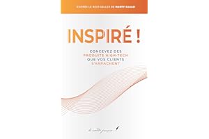 Inspiré !: Concevez des produits high-tech que vos clients s’arrachent (French Edition)