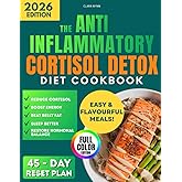 The Anti-Inflammatory Cortisol Detox Diet Cookbook: Easy Recipes to Relieve Stress, Reduce Belly Fat & Sleep Better - With a 45-Day Reset Plan to Boost Energy & Support Hormonal Balance