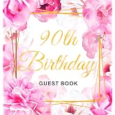 90th Birthday Guest Book: An Elegant Floral Keepsake for Her 90th Birthday Party - Includes Sign-In Pages, Wishes &amp; Memories, Gift Log, and Photo Pages - Hardcover