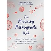 The Mercury Retrograde Book: Secrets for Surviving and Thriving in Astrologys Most Misunderstood Cycle