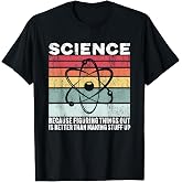 Science Because Figuring Things Out Is Better Gift T-Shirt