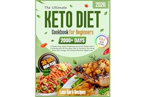 The Ultimate Keto Diet Cookbook for Beginners: 2000+ Days of Super Easy, Quick & Delicious Low-Carb Recipes with a Comprehens