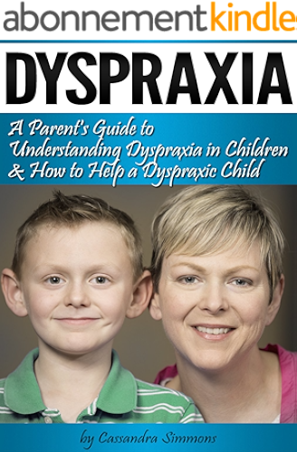 Download Dyspraxia: A Parent's Guide to Understanding Dyspraxia in Children and How to Help a Dyspraxic Child (English Edition) PDF
