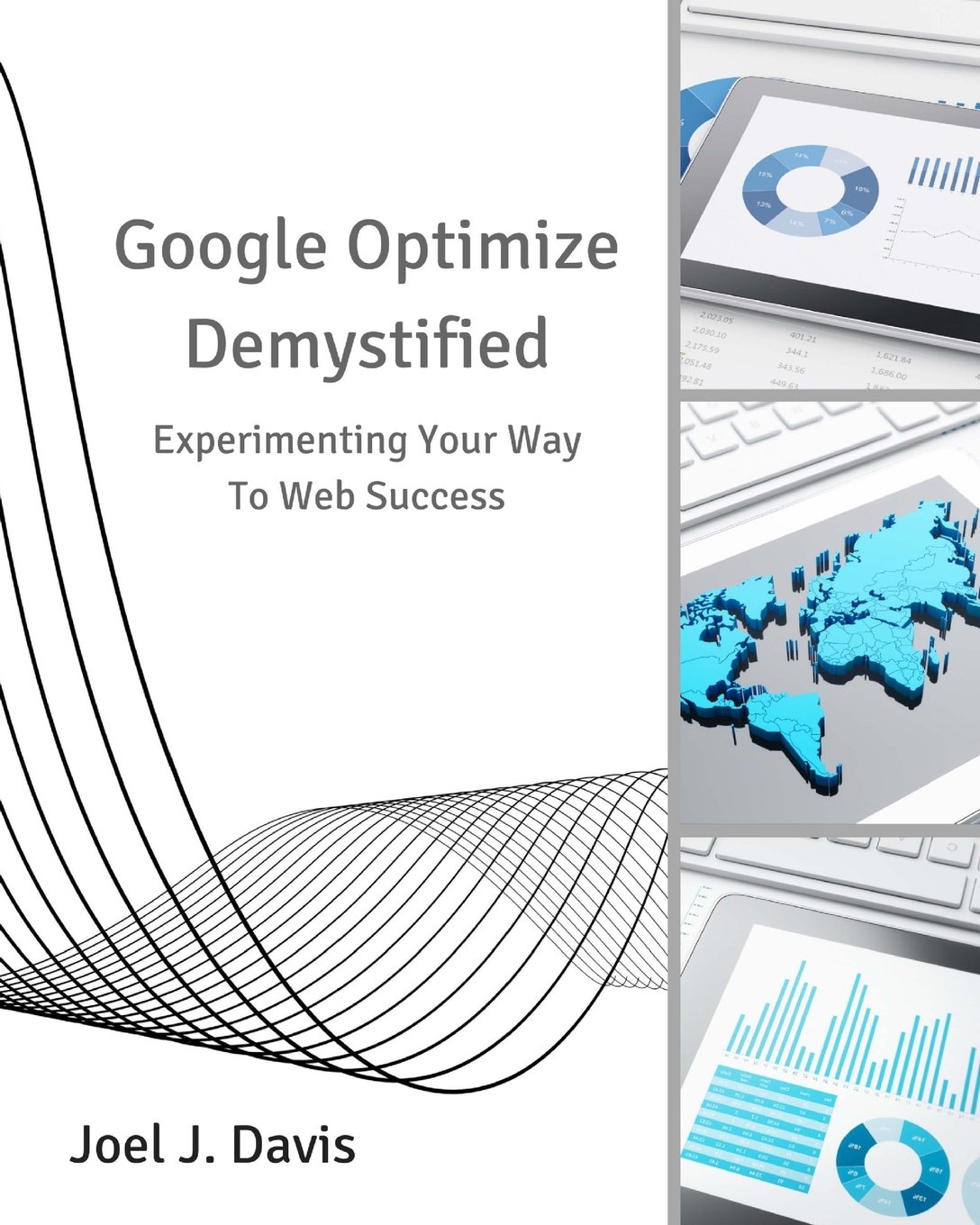 Google Optimize Demystified Experimenting Your Way To Web Success Davis Joel J Amazon Com Books