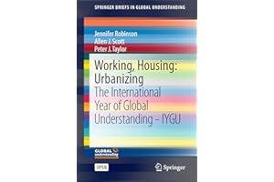 Working, Housing: Urbanizing: The International Year of Global Understanding - IYGU (SpringerBriefs in Global Understanding)