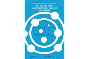 The Possibility Principle: How Quantum Physics Can Improve the Way You Think, Live, and Love