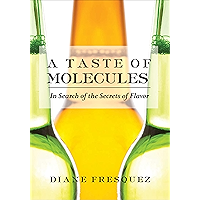 A Taste of Molecules: In Search of the Secrets of Flavor book cover A Taste of Molecules: In Search of the Secrets of Flavor book cover