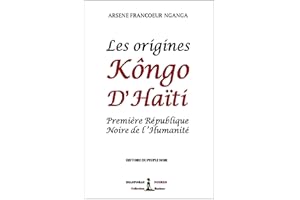 Les origines Kôngo d’Haïti: Première République Noire de l’Humanité (DIASPORAS NOIRES EDITIONS) (French Edition)