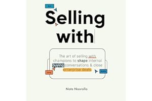 Selling With: The Art of Selling with Champions to Shape Internal Buying Conversations & Close Enterprise Deals.