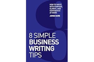 8 Simple Business Writing Tips: How to Write with Purpose, Clarity, and Confidence at Work (8 Simple Tips)