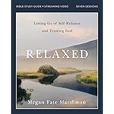 Relaxed Bible Study Guide plus Streaming Video: Letting Go of Self-Reliance and Trusting God
