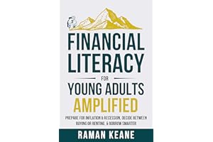 Financial Literacy for Young Adults Amplified: Prepare for Inflation & Recession, Decide Between Buying or Renting, & Borrow 