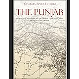The Punjab: The History of the Punjabis and the Contested Region on the Border Between India and Pakistan