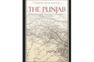 The Punjab: The History of the Punjabis and the Contested Region on the Border Between India and Pakistan