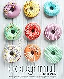 Doughnut Recipes: A Doughnut Cookbook with Delicious Doughnut Recipes (2nd Edition)