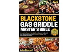 The Blackstone Gas Griddle Master's Bible: Unleash the Power of Your Griddle and Become the Boss of Every Backyard Cookout with Tantalizing Recipes That Everyone Will Remember