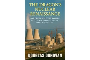 The Dragon's Nuclear Renaissance: How China Built the World's Fastest-Growing Nuclear Power Industry