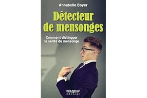 Détecteur de mensonges: Comment distinguer la vérité du mensonge (French Edition)