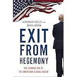 Exit from Hegemony: The Unraveling of the American Global Order