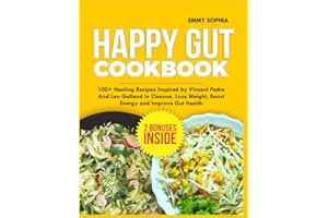 HAPPY GUT COOKBOOK: 100+ Healing Recipes Inspired by Vincent Pedre and Leo Galland to Cleanse, Lose Weight, Boost Energy, and Restore Gut Health
