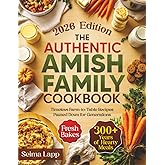 The Authentic Amish Family Cookbook: Timeless Farm-to-Table Recipes Passed Down for Generations – 300+ Years of Hearty Meals, Fresh Bakes & Traditional Comforts for Your Family Table