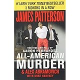 All-American Murder: The Rise and Fall of Aaron Hernandez, the Superstar Whose Life Ended on Murderers' Row (James Patterson 