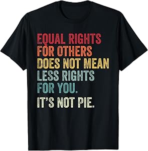 Equality - Equal Rights for Others It's Not Pie T-Shirt