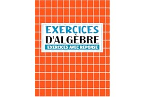 exercices d'algebre ( exercices avec reponse ): Exercices avec différents niveaux faciles et difficiles | livre de mathématiq