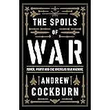 The Spoils of War: Power, Profit and the American War Machine