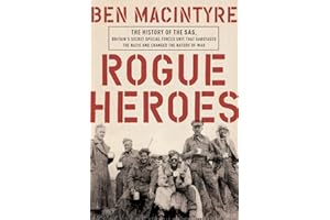 Rogue Heroes: The History of the SAS, Britain's Secret Special Forces Unit That Sabotaged the Nazis and Changed the Nature of