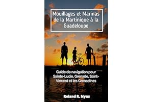 Mouillages et Marinas de la Martinique à la Guadeloupe: Martinique, Dominique, Les Saintes, Marie-Galante, et Guadeloupe (Gui