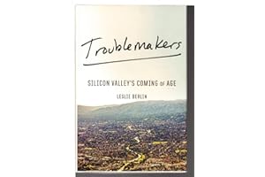 Troublemakers: Silicon Valley's Coming of Age