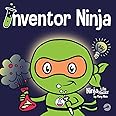 Inventor Ninja: A Children's Book About Creativity and Where Ideas Come From (Ninja Life Hacks)